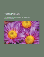 Toxophilus: The Schole, or Partitions, of Shooting