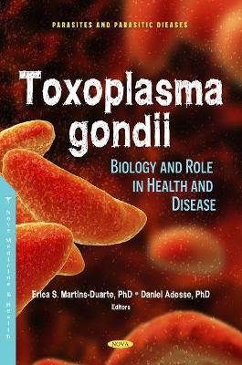 Toxoplasma gondii: Biology and Role in Health and Disease - Duarte, Erica dos Santos Martins (Editor)