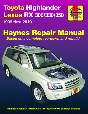 Toyota HighLander (2001-2019) & Lexus RX 300/330/350 (1999-2019) (USA): 1999-2014 - Haynes Publishing