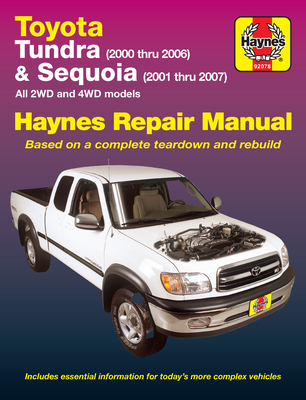 Toyota Tundra 2000 Thru 2006 & Sequoia 2001 Thru 2007 2wd & 4WD Haynes Repair Manual: All 2wd and 4WD Models - Haynes, John
