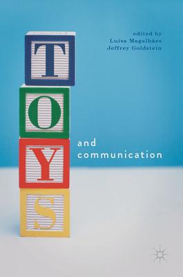 Toys and Communication - Magalhes, Lusa (Editor), and Goldstein, Jeffrey (Editor)