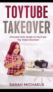 ToyTube Takeover: The Ultimate Kid's Guide to YouTube Toy Video Stardom