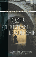 Tozer on Christian Leadership: A 366-Daily Devotional
