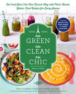 Trs Green, Trs Clean, Trs Chic: Eat (and Live!) the New French Way with Plant-Based, Gluten-Free Recipes for Every Season
