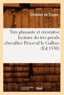 Trs Plaisante Et Rcrative Hystoire Du Trs Preulx Chevallier Perceval Le Galloys (d.1530)