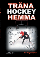 Tr?na Hockey Hemma: f÷r hockeyspelare och f÷r?ldrar