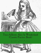 Trace-A-Story: Alice In Wonderland (Cursive Practice Book)