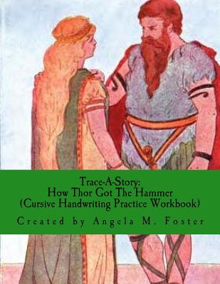 Trace-A-Story: How Thor Got The Hammer (Cursive Handwriting Practice Workbook) - Foster, Angela M