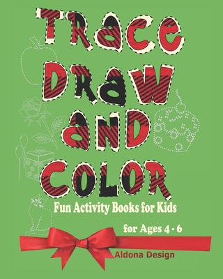 Trace, Draw and Color: Fun Activity Book For Kids (Ages 4- 6) - Design, Aldona