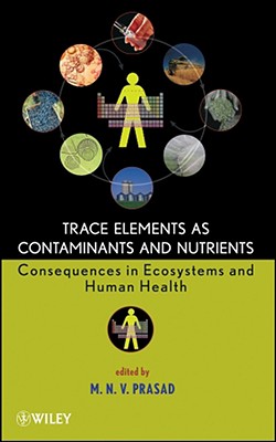 Trace Elements as Contaminants and Nutrients: Consequences in Ecosystems and Human Health - Prasad, Majeti Narasimha Vara