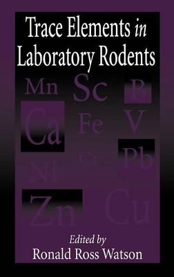 Trace Elements in Laboratory Rodents - Watson, Ronald R (Editor)