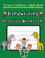 Trace Letters: Alphabet Handwriting Practice Workbook: Preschool Writing Workbook with Sight Words for Kindergarten and Kids Ages 3-5 ABC Print Handwriting Book 100 Pages