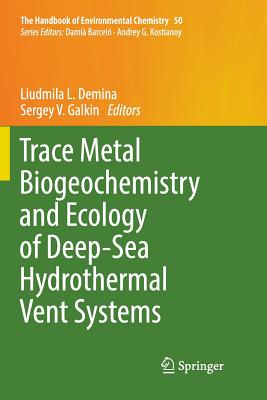 Trace Metal Biogeochemistry and Ecology of Deep-Sea Hydrothermal Vent Systems - Demina, Liudmila L (Editor), and Galkin, Sergey V (Editor)