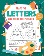 Trace The Letters and Color The Pictures: My First Learn to Write Letter Tracing Books for Kids Ages 3-5