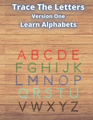 Trace The Letters Version One: Learn English Alphabets And Practice Writing Aa to Zz - Gold, Ruby K