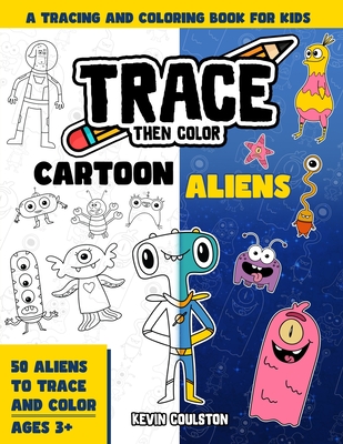 Trace Then Color: Cartoon Aliens: A Tracing and Coloring Book for Kids - Coulston, Kevin