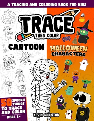 Trace Then Color: Cartoon Halloween Characters: A Tracing and Coloring Book for Kids - Coulston, Kevin