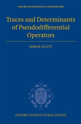 Traces and Determinants of Pseudodifferential Operators - Scott, Simon