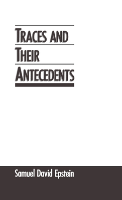 Traces and Their Antecedents - Epstein, Samuel David