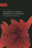 Traces of Aerial Bombing in Berlin: Entangled Remembering