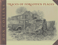 Traces of Forgotten Places: An Artist's Thirty-Year Exploration and Celebration of Texas, as It Was