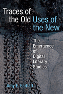 Traces of the Old, Uses of the New: The Emergence of Digital Literary Studies
