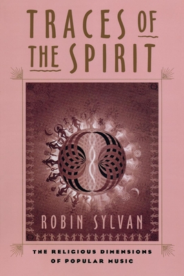 Traces of the Spirit: The Religious Dimensions of Popular Music - Sylvan, Robin