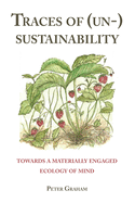 Traces of (Un-) Sustainability: Towards a Materially Engaged Ecology of Mind