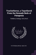 Trachytherus, a Typotherid from the Deseado Beds of Patagonia: Fieldiana, Geology, Vol.6, No.8