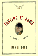 Tracing It Home: A Chinese Journey - Pan, Lynn, and De Angelis, Paul (Editor)