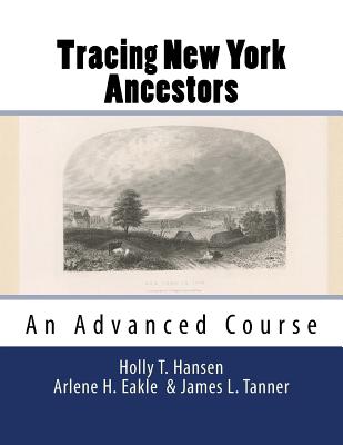 Tracing New York Ancestors: An Advanced Course: Research Guide - Eakle, Arlene H, and Tanner, James L, and Hansen, Holly T