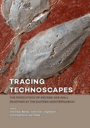 Tracing Technoscapes: The Production of Bronze Age Wall Paintings in the Eastern Mediterranean