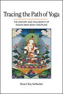 Tracing the Path of Yoga: The History and Philosophy of Indian Mind-Body Discipline