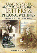 Tracing Your Ancestors Through Letters and Personal Writings: A Guide for Family Historians