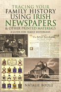 Tracing your Family History using Irish Newspapers and other Printed Materials: A Guide for Family Historians