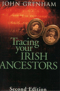 Tracing Your Irish Ancestors: The Complete Guide - Grenham, John