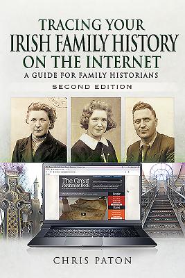 Tracing Your Irish Family History on the Internet: A Guide for Family Historians - Second Edition - Paton, Chris