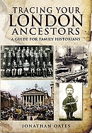 Tracing Your London Ancestors: A Guide for Family Historians - Oates, Jonathan