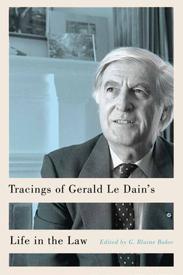 Tracings of Gerald Le Dain's Life in the Law - Baker, G Blaine (Editor), and Janda, Richard (Editor)