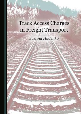 Track Access Charges in Freight Transport - Hudenko, Justina