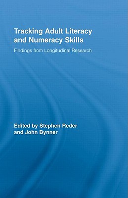 Tracking Adult Literacy and Numeracy Skills: Findings from Longitudinal Research - Reder, Stephen (Editor), and Bynner, John (Editor)