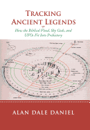 Tracking Ancient Legends: How the Biblical Flood, Sky Gods, and UFOs Fit Into Prehistory