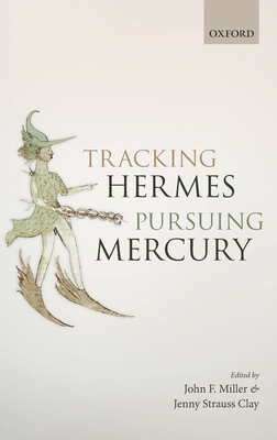 Tracking Hermes, Pursuing Mercury - Miller, John F. (Editor), and Clay, Jenny Strauss (Editor)