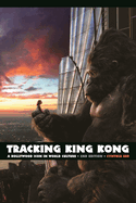 Tracking King Kong: A Hollywood Icon in World Culture, 2nd Edition