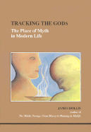 Tracking the Gods: The Place of Myth in Modern Life - Hollis, James, PH.D.