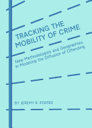 Tracking the Mobility of Crime: New Methodologies and Geographies in Modeling the Diffusion of Offending