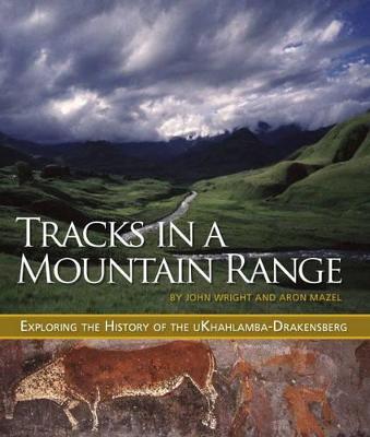 Tracks in a Mountain Range: Exploring the History of the Ukhahlamba-Drakensberg - Wright, John, Ndh, and Mazel, Aron