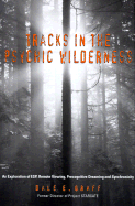 Tracks in the Psychic Wilderness: An Exploration of ESP, Remote Viewing, Precognitive Dreaming and Synchronicity