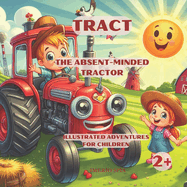 Tract - The Absent-Minded Tractor: Illustrated Adventures for Children