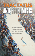 Tractatus Anti-Economicus: A new 101 Vision for Economics; from " self-interest to God's 'interest' "